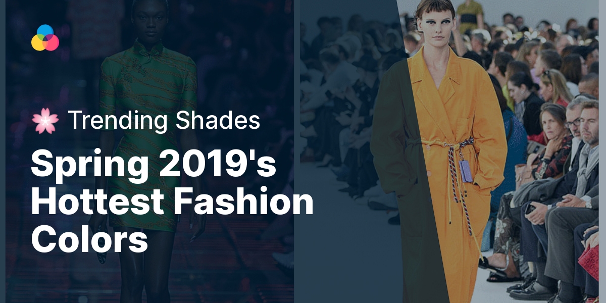 Spring 2019's Hottest Fashion Colors - 🌸 Trending Shades