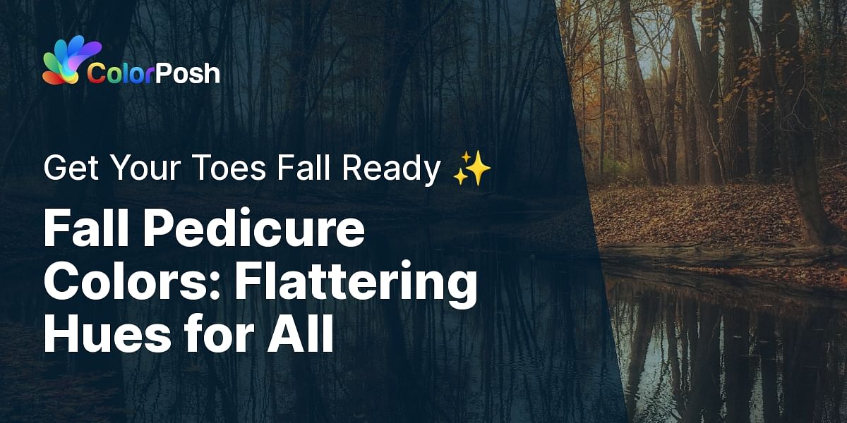 Fall Glamour The Best Fall Pedicure Colors for Every Body Type
