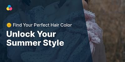 Unlock Your Summer Style - 🌞 Find Your Perfect Hair Color