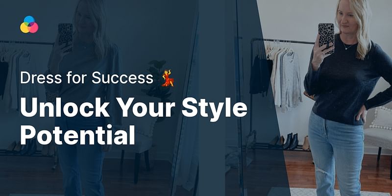 Unlock Your Style Potential - Dress for Success 💃