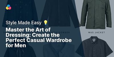 Master the Art of Dressing: Create the Perfect Casual Wardrobe for Men - Style Made Easy 💡
