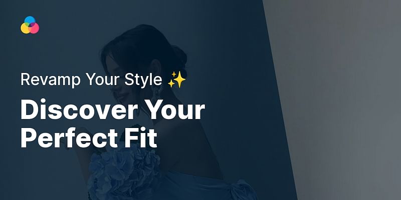 Discover Your Perfect Fit - Revamp Your Style ✨
