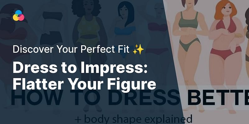 Dress to Impress: Flatter Your Figure - Discover Your Perfect Fit ✨