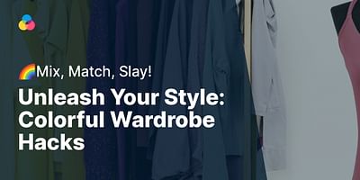Unleash Your Style: Colorful Wardrobe Hacks - 🌈Mix, Match, Slay!