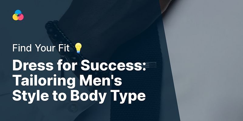 Dress for Success: Tailoring Men's Style to Body Type - Find Your Fit 💡