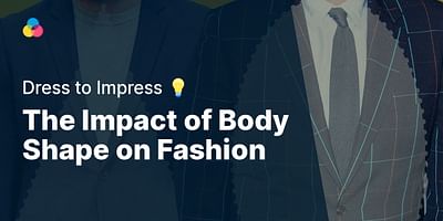 The Impact of Body Shape on Fashion - Dress to Impress 💡