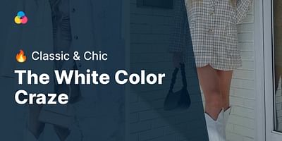 The White Color Craze - 🔥 Classic & Chic