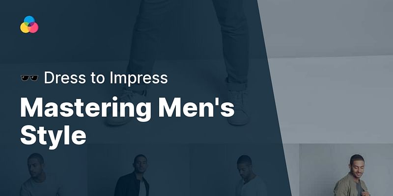 Mastering Men's Style - 🕶️ Dress to Impress