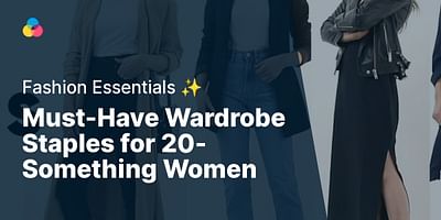 Must-Have Wardrobe Staples for 20-Something Women - Fashion Essentials ✨