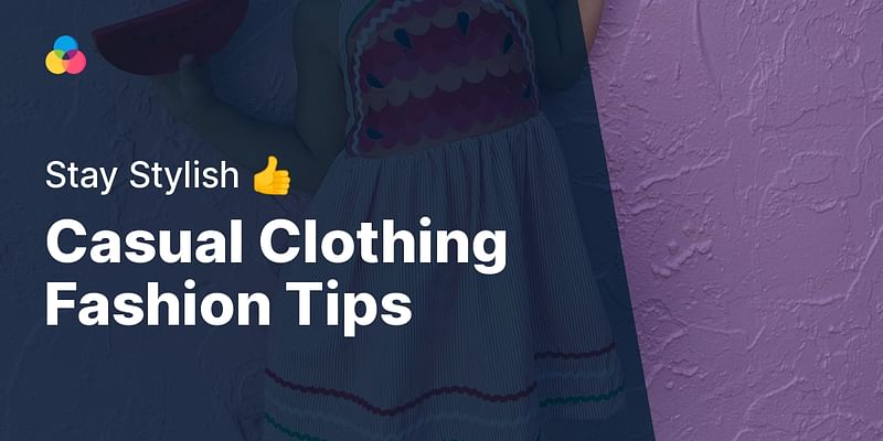 Casual Clothing Fashion Tips - Stay Stylish 👍
