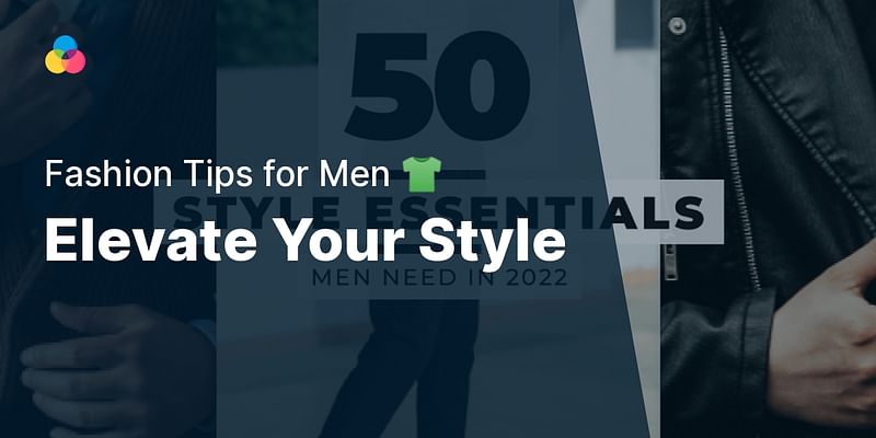 Elevate Your Style - Fashion Tips for Men 👕