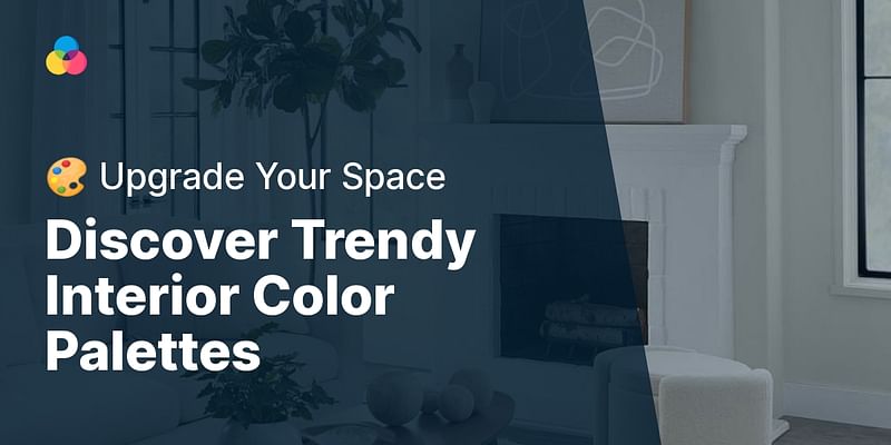 Discover Trendy Interior Color Palettes - 🎨 Upgrade Your Space