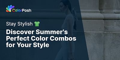 Discover Summer's Perfect Color Combos for Your Style - Stay Stylish 👕