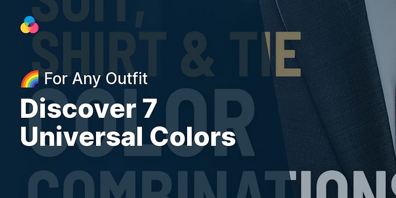 Discover 7 Universal Colors - 🌈 For Any Outfit