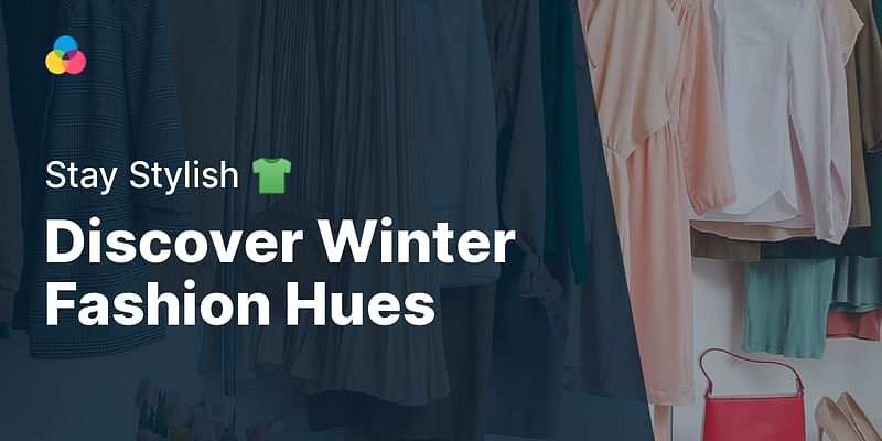 Discover Winter Fashion Hues - Stay Stylish 👕