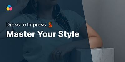 Master Your Style - Dress to Impress 💃