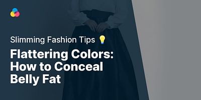 Flattering Colors: How to Conceal Belly Fat - Slimming Fashion Tips 💡