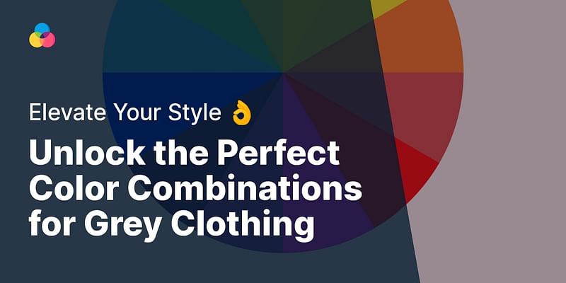 Unlock the Perfect Color Combinations for Grey Clothing - Elevate Your Style 👌