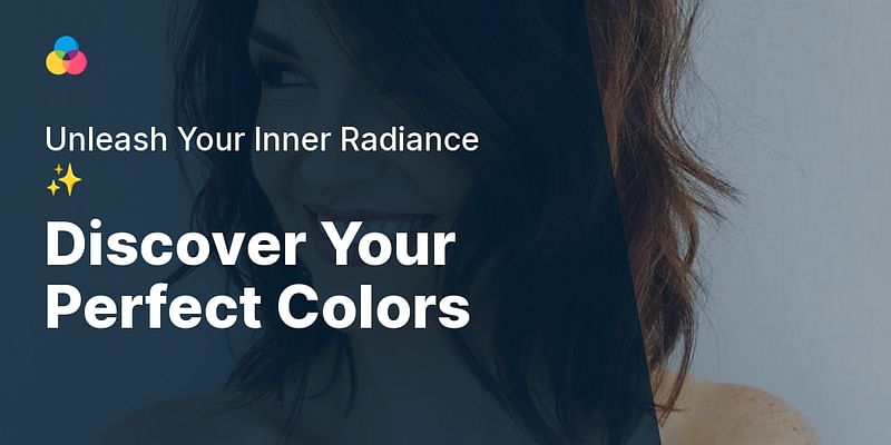 Discover Your Perfect Colors - Unleash Your Inner Radiance ✨
