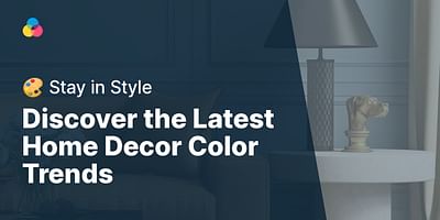 Discover the Latest Home Decor Color Trends - 🎨 Stay in Style