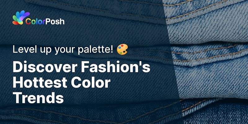 Discover Fashion's Hottest Color Trends - Level up your palette! 🎨