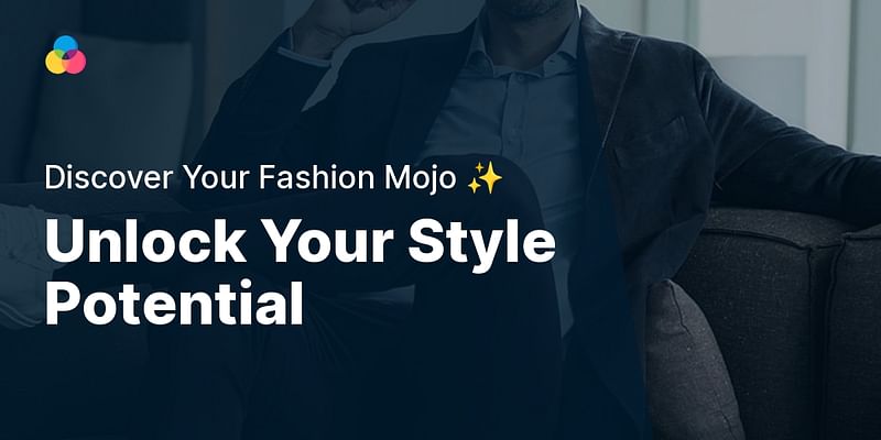 Unlock Your Style Potential - Discover Your Fashion Mojo ✨