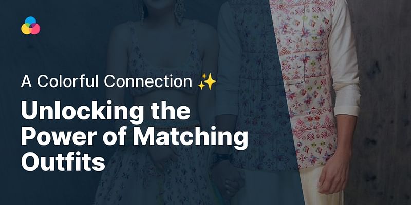 Unlocking the Power of Matching Outfits - A Colorful Connection ✨