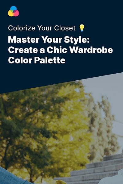 Master Your Style: Create a Chic Wardrobe Color Palette - Colorize Your Closet 💡