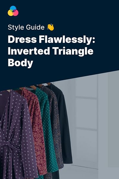 Dress Flawlessly: Inverted Triangle Body - Style Guide 👋