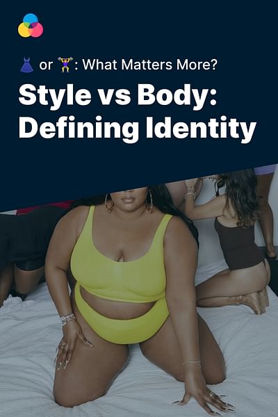Style vs Body: Defining Identity - 👗 or 🏋️‍♀️: What Matters More?