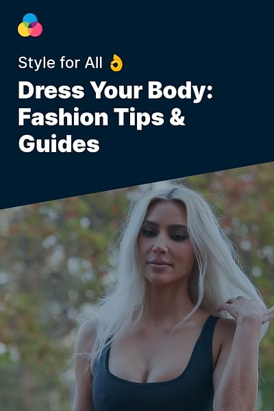 Dress Your Body: Fashion Tips & Guides - Style for All 👌
