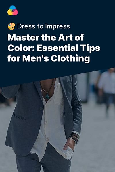 Master the Art of Color: Essential Tips for Men's Clothing - 🎨 Dress to Impress