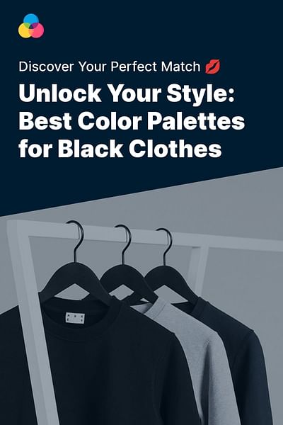 Unlock Your Style: Best Color Palettes for Black Clothes - Discover Your Perfect Match 💋