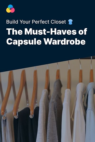 The Must-Haves of Capsule Wardrobe - Build Your Perfect Closet 👚