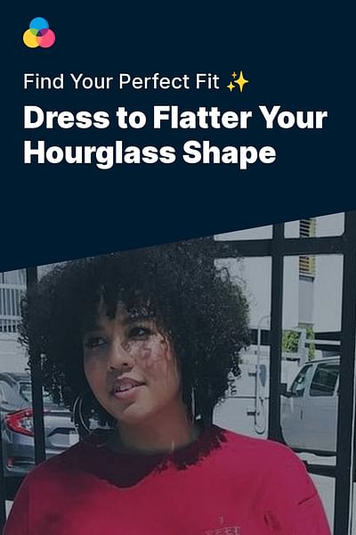 Dress to Flatter Your Hourglass Shape - Find Your Perfect Fit ✨